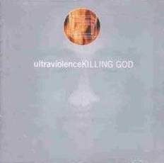 Ultraviolence (UK) : Killing God
